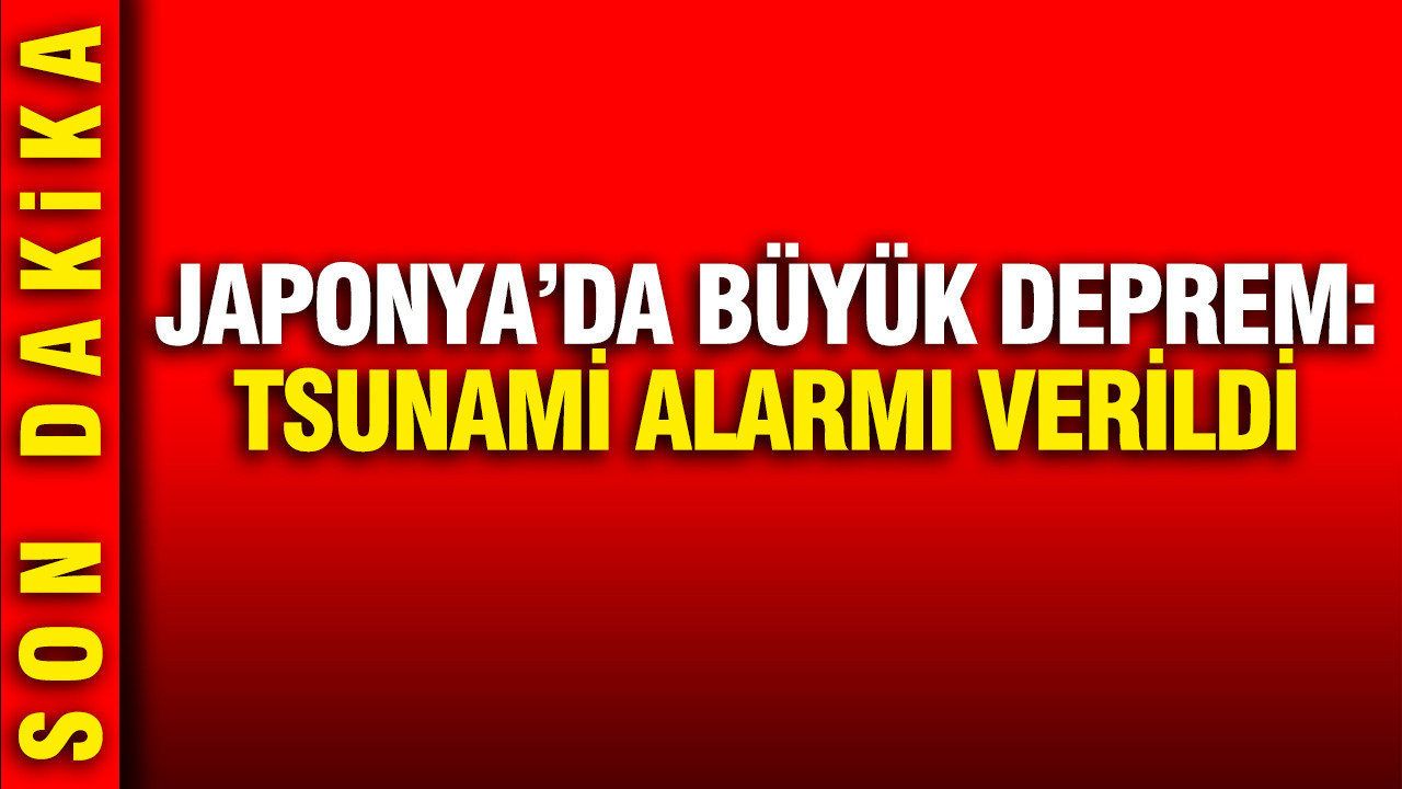 Japonya’da büyük deprem: Tsunami alarmı verildi