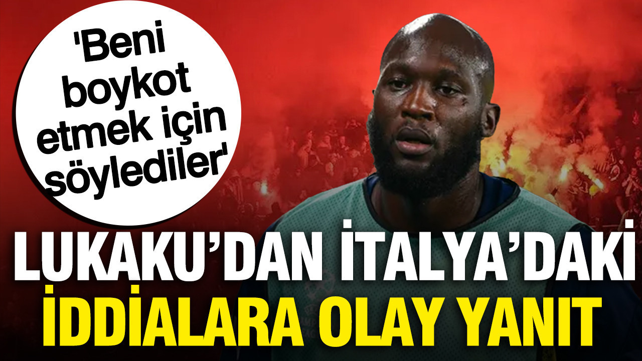 Lukaku’dan İtalya’daki iddialara olay yanıt: ‘Beni boykot etmek için söylediler’
