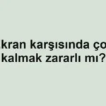 ekran-karsisinda-cok-kalmak-zararli-mi