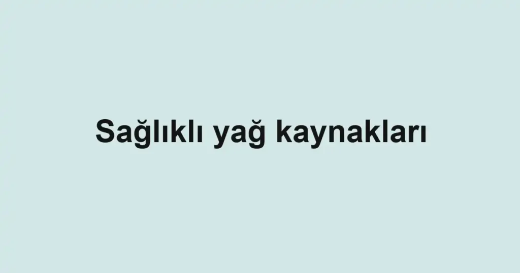 saglikli-yag-kaynaklari