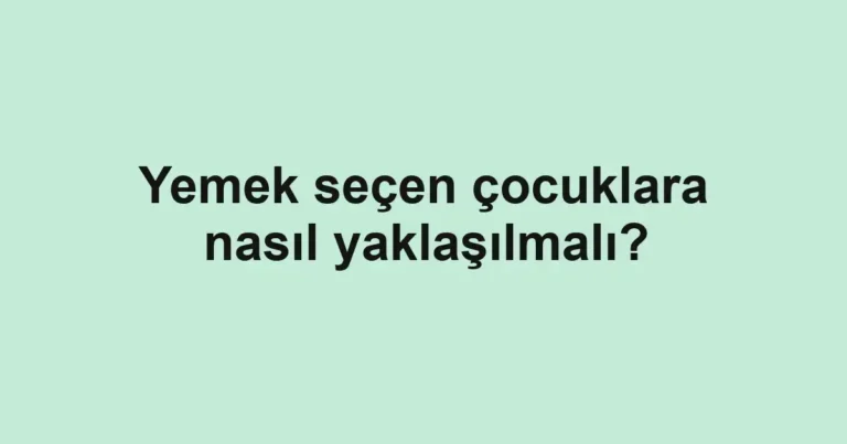 yemek-secen-cocuklara-nasil-yaklasilmali